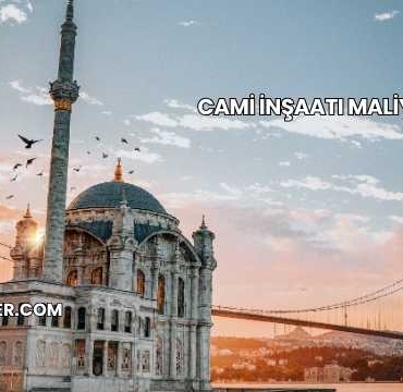 Cami İnşaatı Maliyeti 2025