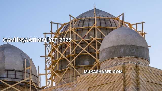 Cami İnşaatı Maliyeti 2025