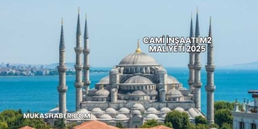 Cami İnşaatı m2 Maliyeti 2025
