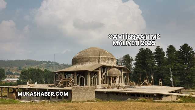 Cami İnşaatı m2 Maliyeti 2025