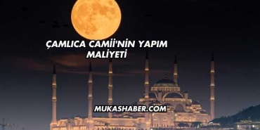 Çamlıca Camii'nin Yapım Maliyeti