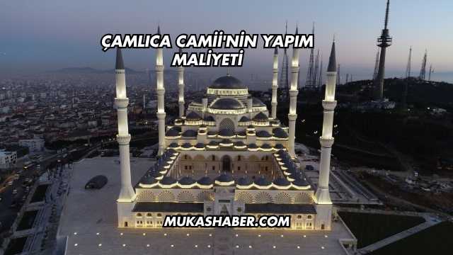 Çamlıca Camii'nin Yapım Maliyeti