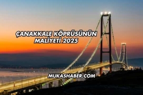 Çanakkale Köprüsünün Maliyeti 2025