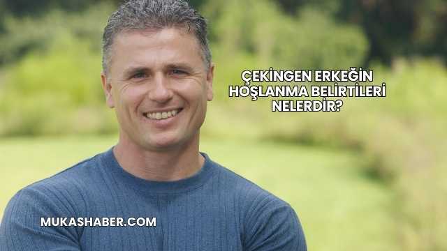 Çekingen Erkeğin Hoşlanma Belirtileri Nelerdir?