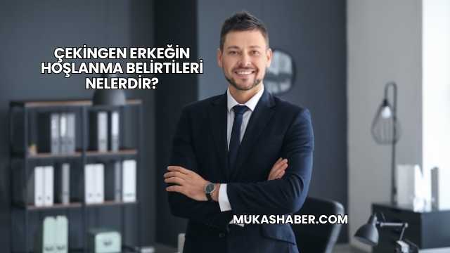 Çekingen Erkeğin Hoşlanma Belirtileri Nelerdir?