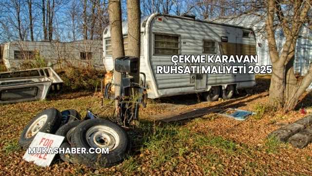 Çekme Karavan Ruhsatı Maliyeti 2025