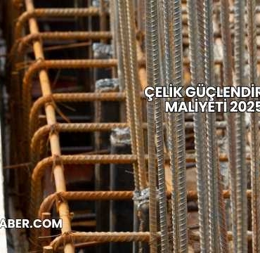 Çelik Güçlendirme Maliyeti 2025