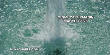 Çeşme Yaptırmanın Maliyeti 2025