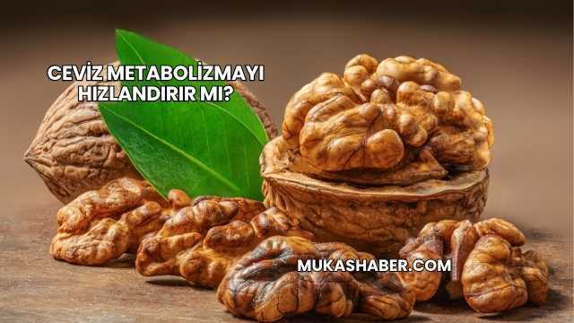 Ceviz Metabolizmayı Hızlandırır mı?