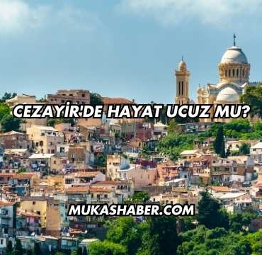 Cezayir'de Hayat Ucuz mu?