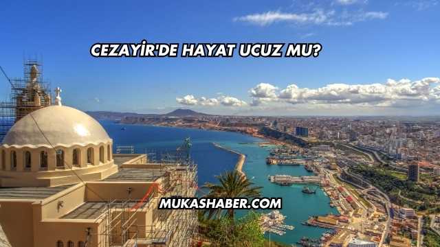 Cezayir'de Hayat Ucuz mu?