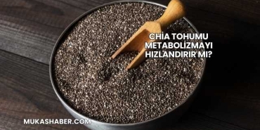 Chia Tohumu Metabolizmayı Hızlandırır mı?
