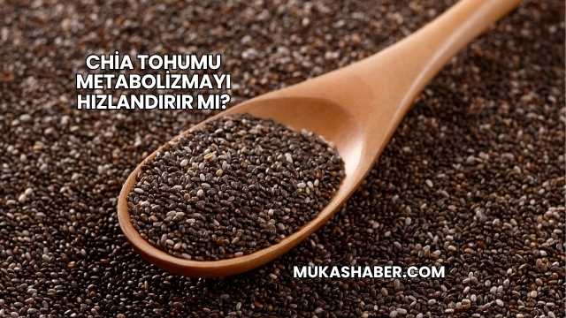 Chia Tohumu Metabolizmayı Hızlandırır mı?