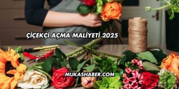 Çiçekçi Açma Maliyeti 2025
