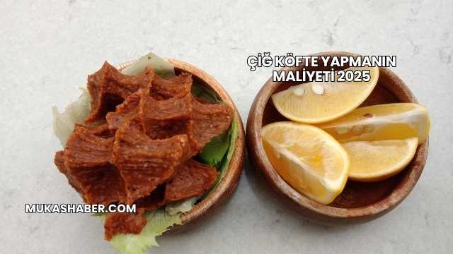 Çiğ Köfte Yapmanın Maliyeti 2025