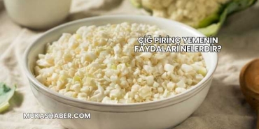 Çiğ Pirinç Yemenin Faydaları Nelerdir?