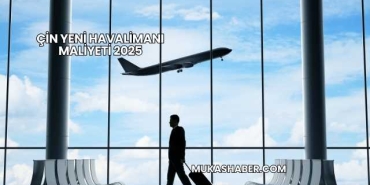 Çin Yeni Havalimanı Maliyeti 2025