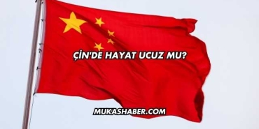 Çin'de Hayat Ucuz mu?