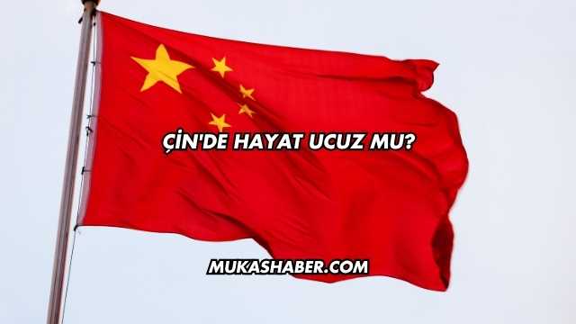 Çin'de Hayat Ucuz mu?