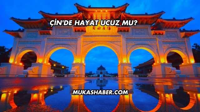 Çin'de Hayat Ucuz mu?