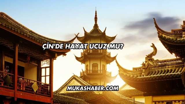 Çin'de Hayat Ucuz mu?
