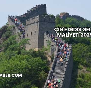 Çin'e Gidiş Geliş Maliyeti 2025