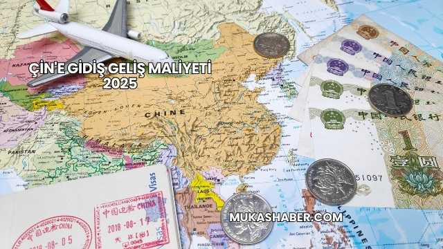 Çin'e Gidiş Geliş Maliyeti 2025