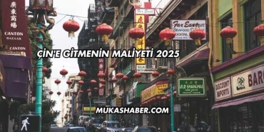 Çin'e Gitmenin Maliyeti 2025