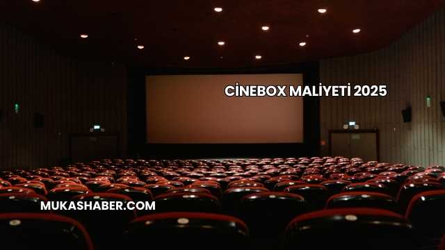 Cinebox Maliyeti 2025