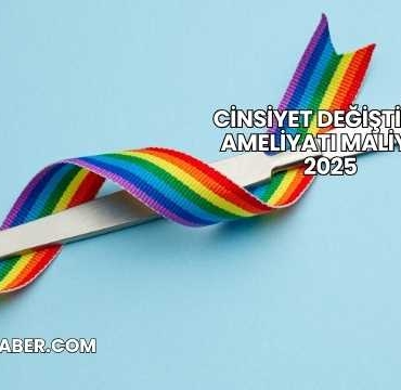 Cinsiyet Değiştirme Ameliyatı Maliyeti 2025