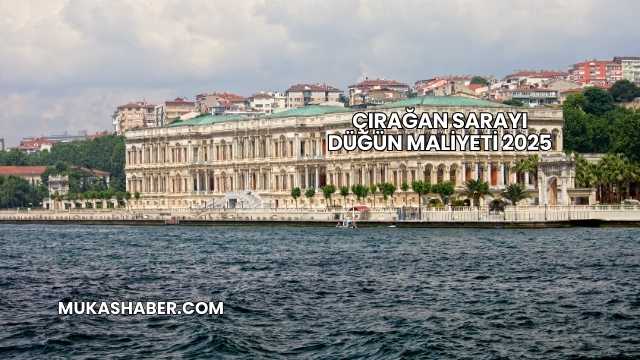 Çırağan Sarayı Düğün Maliyeti 2025