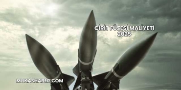 Cirit Füzesi Maliyeti 2025