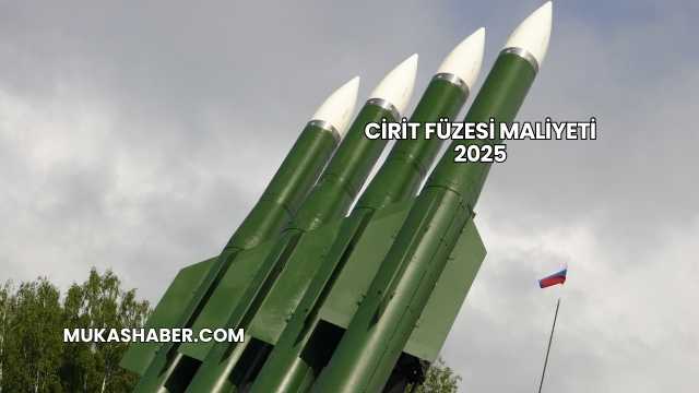 Cirit Füzesi Maliyeti 2025