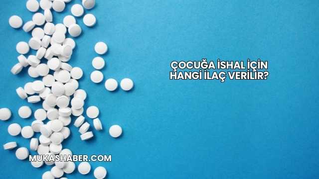 Çocuğa İshal İçin Hangi İlaç Verilir?
