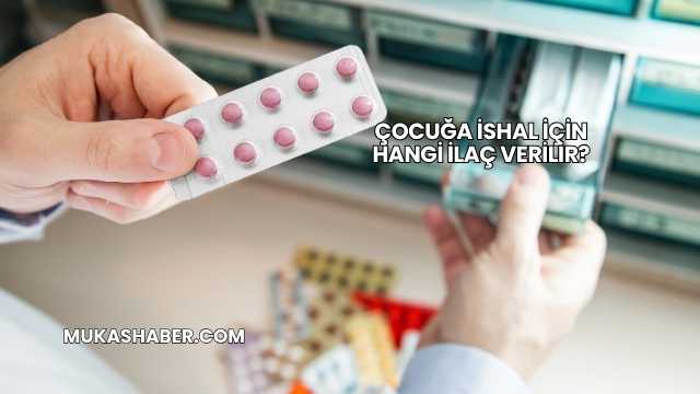 Çocuğa İshal İçin Hangi İlaç Verilir?