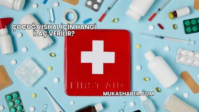 Çocuğa İshal İçin Hangi İlaç Verilir?