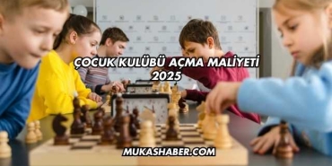 Çocuk Kulübü Açma Maliyeti 2025
