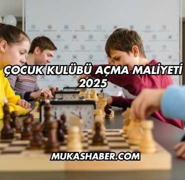 Çocuk Kulübü Açma Maliyeti 2025