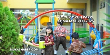 Çocuk Oyun Parkı Açma Maliyeti 2025