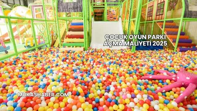 Çocuk Oyun Parkı Açma Maliyeti 2025