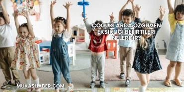 Çocuklarda Özgüven Eksikliği Belirtileri Nelerdir?