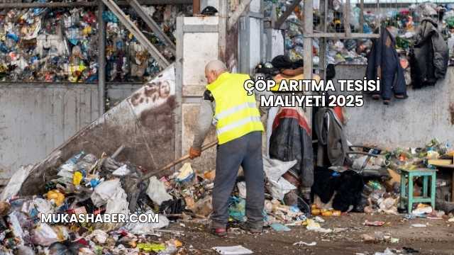 Çöp Arıtma Tesisi Maliyeti 2025