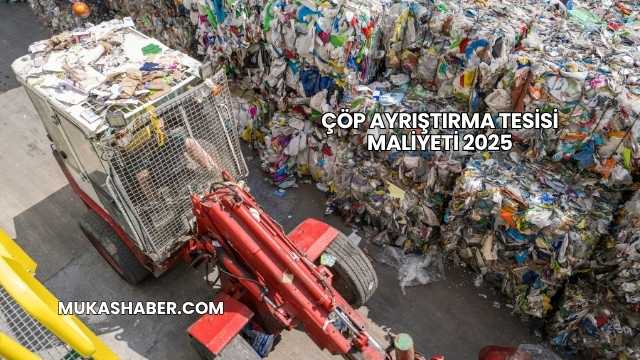 Çöp Ayrıştırma Tesisi Maliyeti 2025