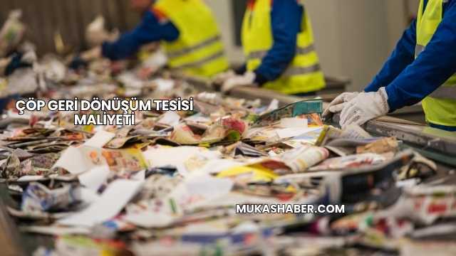 Çöp Geri Dönüşüm Tesisi Maliyeti