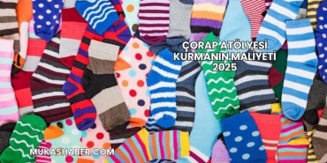 Çorap Atölyesi Kurmanın Maliyeti 2025