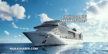 Cruise Gemisi Maliyeti 2025