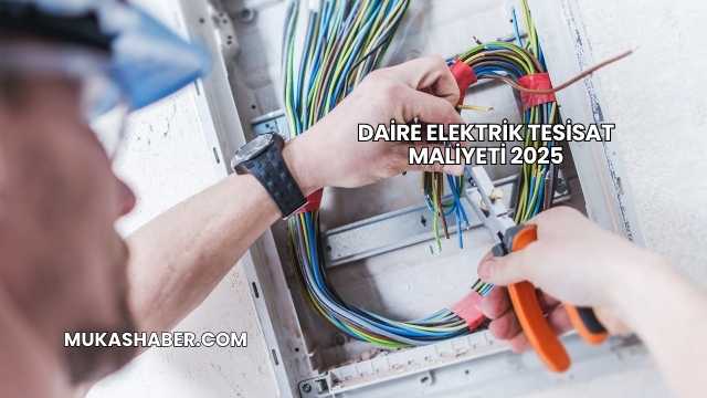 Daire Elektrik Tesisat Maliyeti 2025
