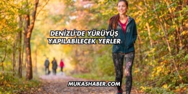 Denizli'de Yürüyüş Yapılabilecek Yerler