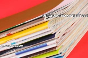 Dergi Dağıtım Maliyeti 2025