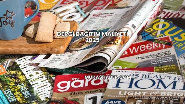Dergi Dağıtım Maliyeti 2025